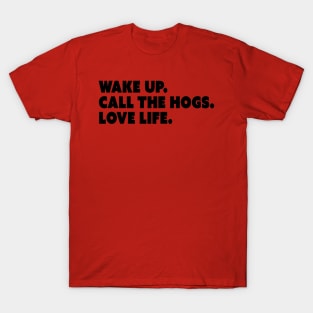 Wake Up. Call the Hogs. Love Life. T-Shirt